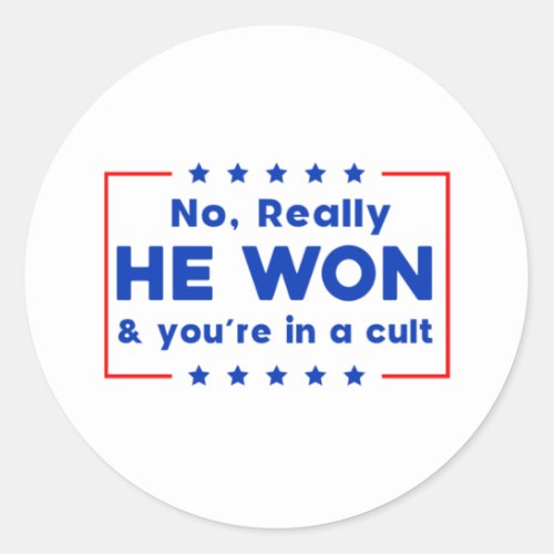 No Really He Won  youre in a cult Classic Round Sticker