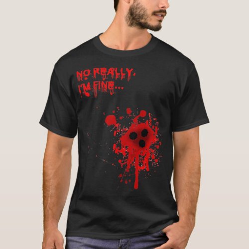 No Really Im FineBloody Bullet Holes Funny Hallow T_Shirt