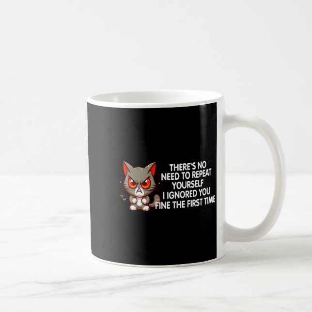 No Repeat Yourself I Ignored You Funny Cat Saying  Coffee Mug (Right)
