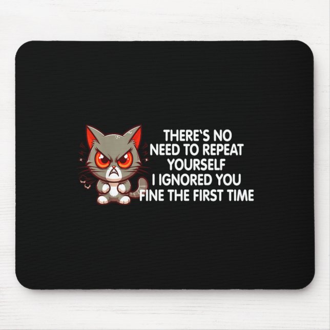 No Repeat Yourself I Ignored You Funny Cat Saying  Mouse Pad (Front)
