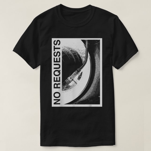 No Request, DJ Vinyl Record Funny Music Lover  T-Shirt (Design Front)
