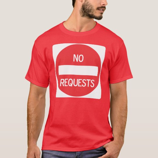 NO REQUESTS 05 T-Shirt