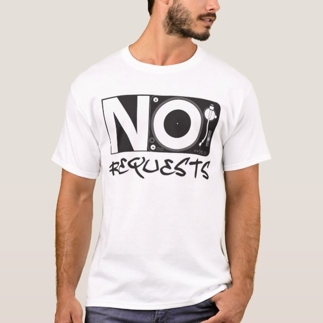 No Requests - DJ DJing Disc Jockey Music T-Shirt (Front)