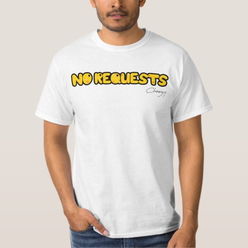 No Requests T_Shirt