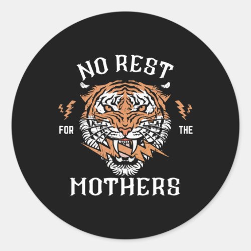 No Rest For The Mothers Tiger Happy Mothers Day M Classic Round Sticker