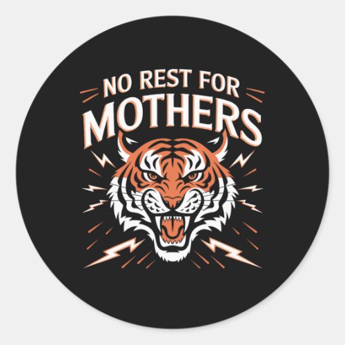 No Rest For The Mothers Tiger Happy Mothers Day M Classic Round Sticker