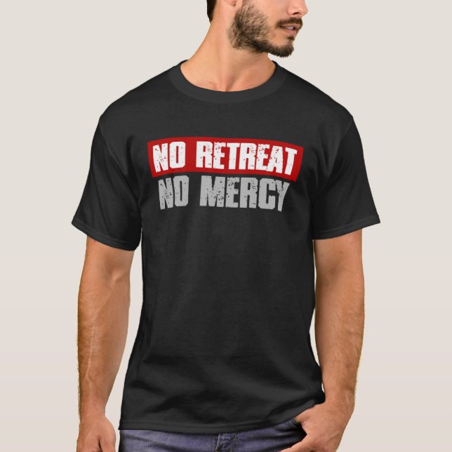 NO RETREAT NO MERCY Bold Defiant Motivating T-Shirt (Front)