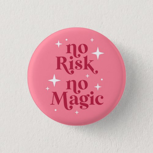 No Risk No Magic Pink Button