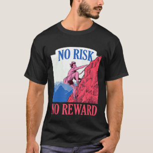 No Risk No Reward Climbing Bouldering Freeclimbing T-Shirt