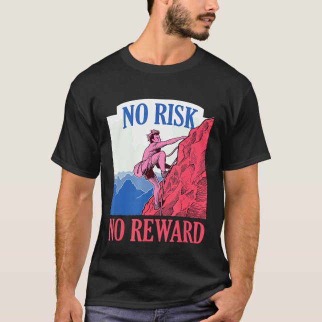 No Risk No Reward Climbing Bouldering Freeclimbing T-Shirt (Front)