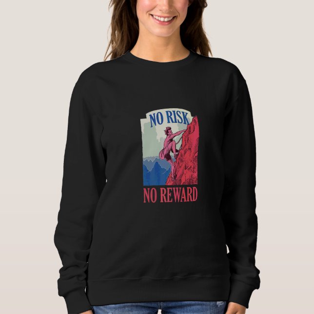 No Risk No Reward Climbing Mountains   Sweatshirt (Front)