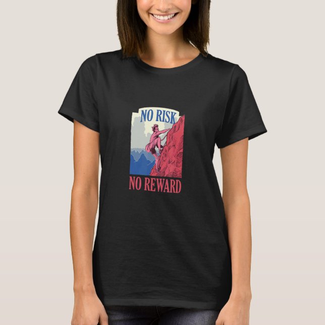 No Risk No Reward Climbing Mountains T-Shirt (Front)