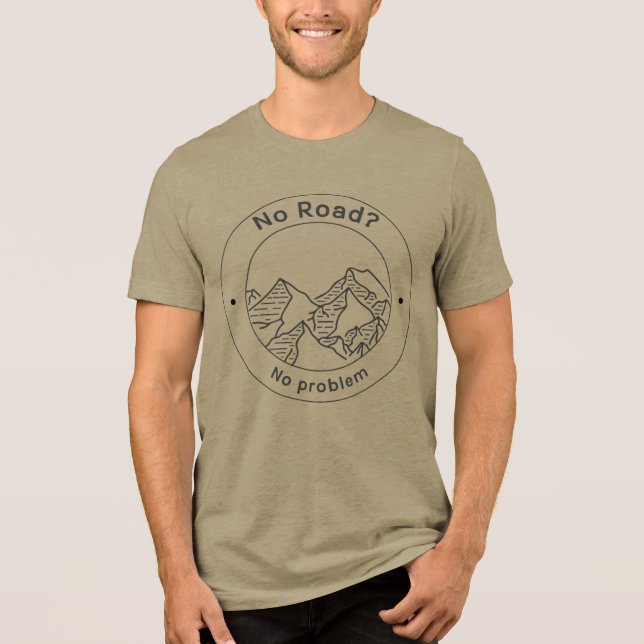 No Road? No Problem Tri-Blend Shirt (Front)