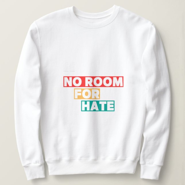 No Room for Hate Sweatshirt (Design Front)
