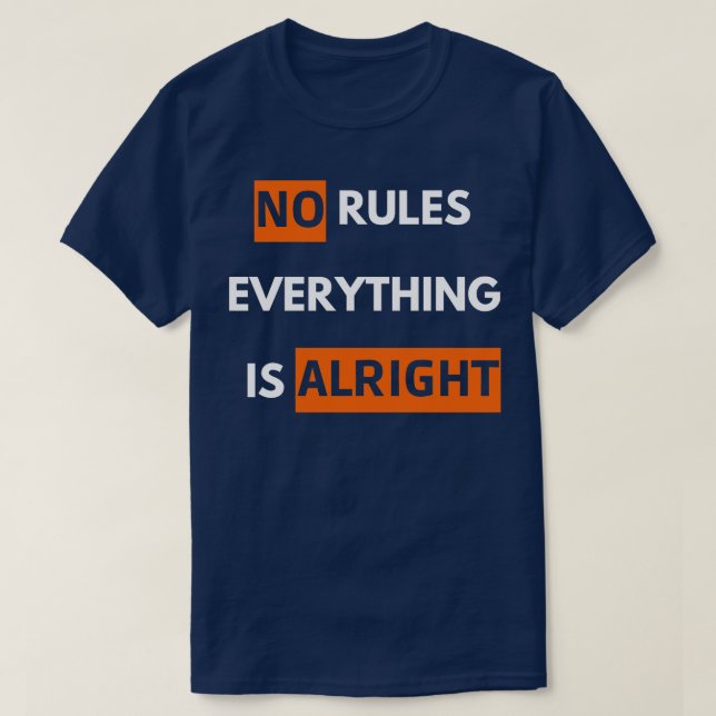 no rules everything is alright T-Shirt (Design Front)