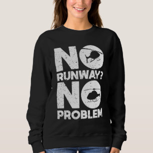 No Runway No Problem  Helicopter Pilot Aviation Pu Sweatshirt
