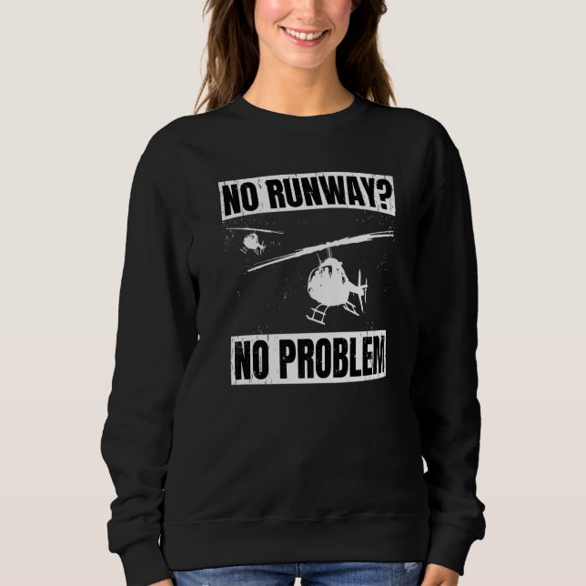 No Runway No Problem  Helicopter Pilot Aviation Pu Sweatshirt (Front)