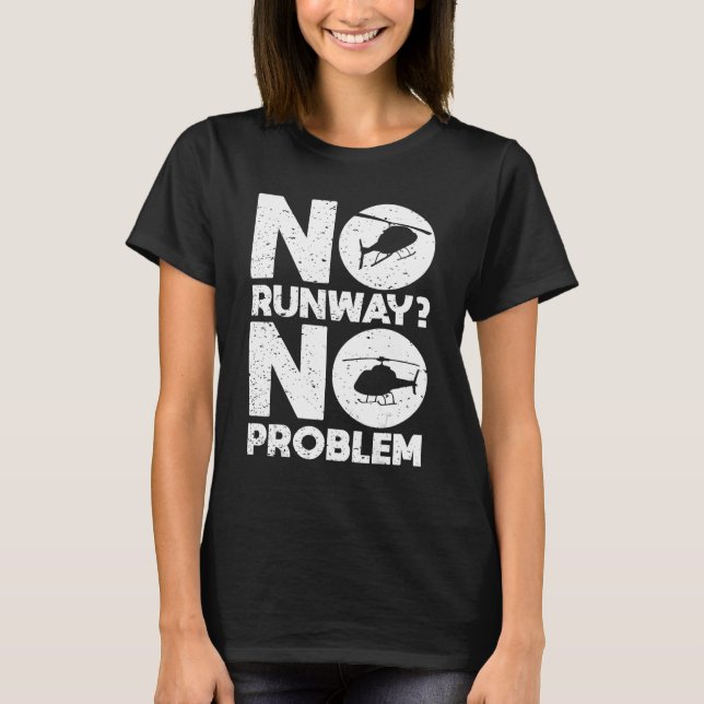 No Runway No Problem  Helicopter Pilot Aviation Pu T-Shirt (Front)