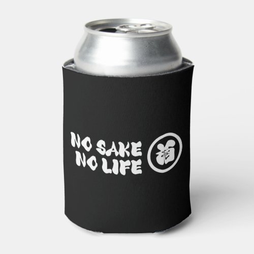 NO SAKE NO LIFE CAN COOLER