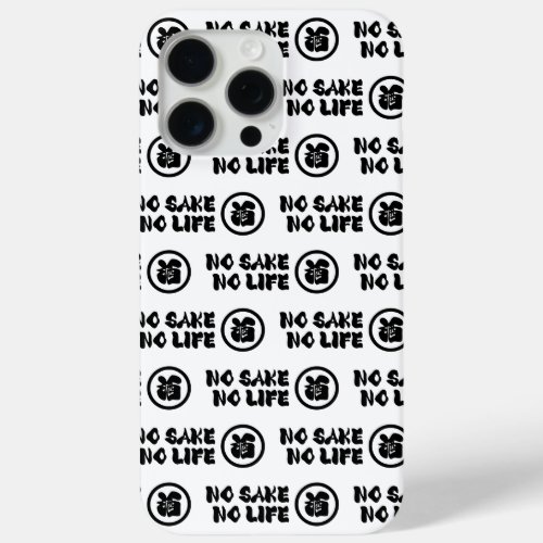 NO SAKE NO LIFE iPhone 15 PRO MAX CASE