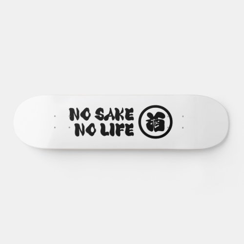 NO SAKE NO LIFE SKATEBOARD