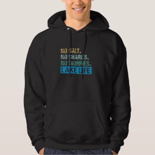 No Salt No Sharks No Worries Lake Life Hoodie