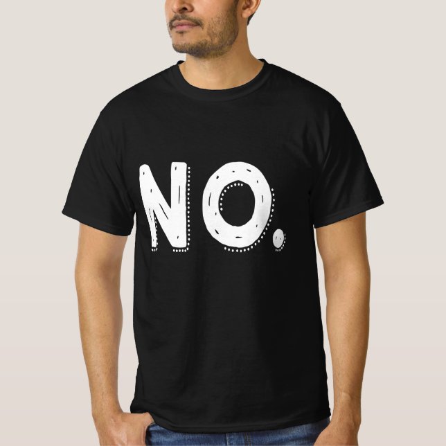 NO - Sarcastic Pessimistic saying Nope T-Shirt (Front)