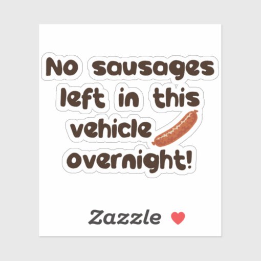 No Sausages Left In This Vehicle Overnight Funny Sticker Zazzle