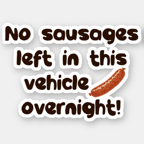 No Sausages Left In This Vehicle Overnight Funny Sticker