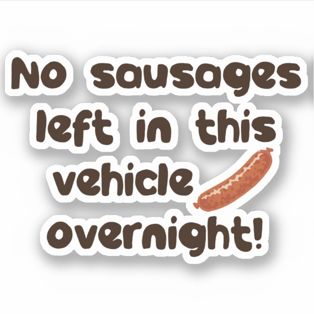 No Sausages Left In This Vehicle Overnight Funny Sticker (Front)