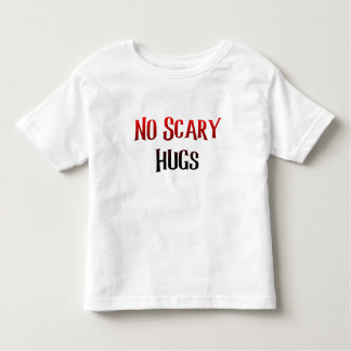 No scary hugs for kids toddler t-shirt