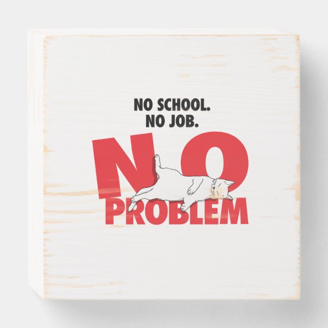 No school. No job. No problem. Wooden Box Sign (Front Horizontal)
