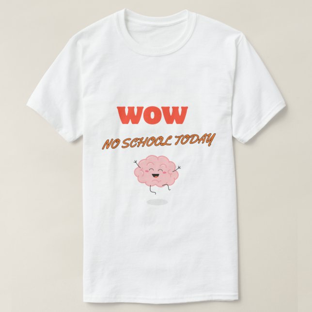 No school today, Teacher Gift. T-Shirt (Design Front)