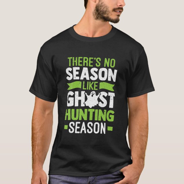 No Season Like Ghost Hunting Season Ghost Hunter T-Shirt (Front)