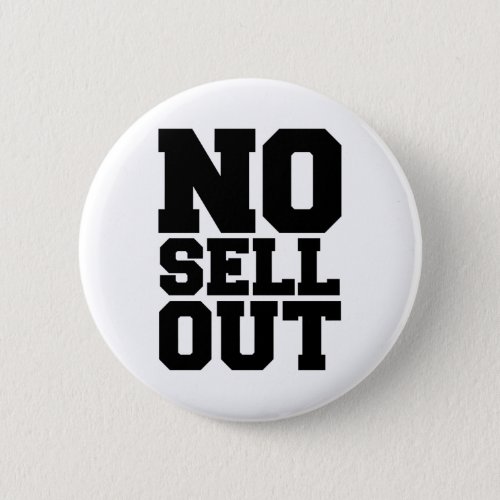 NO SELL OUT PINBACK BUTTON