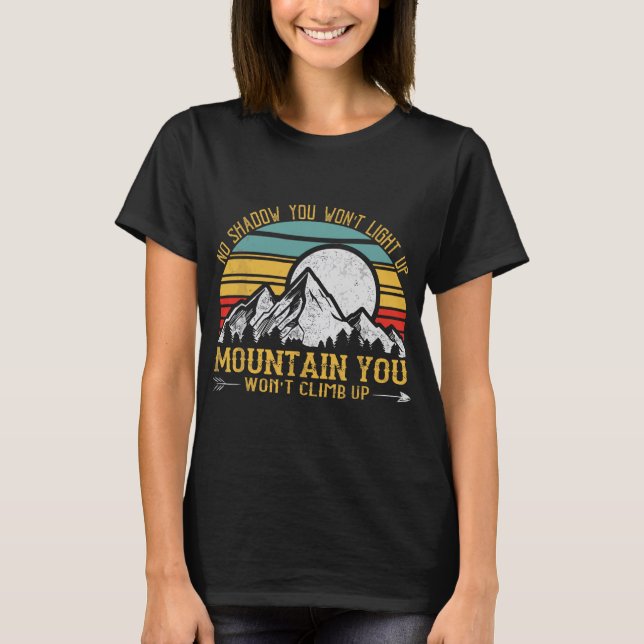 No Shadow You Won't Light Up Mountain T-Shirt (Front)