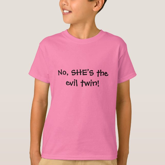 No, SHE'S the evil twin! T-Shirt (Front)