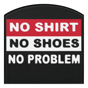 NO SHIRT - NO SHOES - NO PROBLEM CLASSIC DOOR SIGN