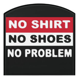 NO SHIRT - NO SHOES - NO PROBLEM CLASSIC   DOOR SIGN