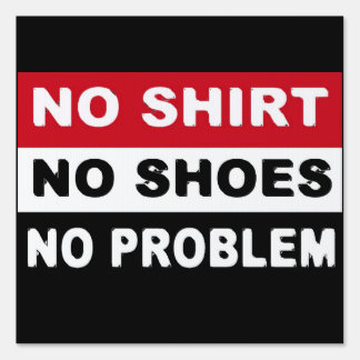 NO SHIRT - NO SHOES - NO PROBLEM CLASSIC   SIGN