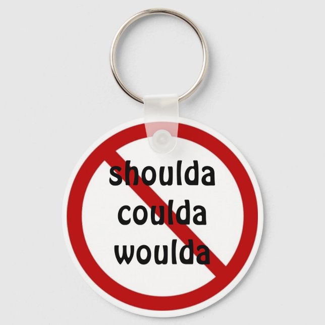 No shoulda coulda woulda keychain (Front)