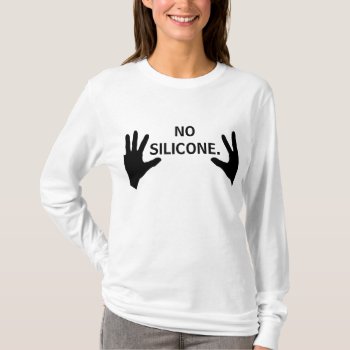 No Silicone Breast T-shirt by zlatkocro at Zazzle