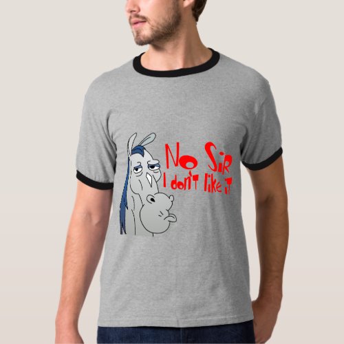No Sir I dont like it Funny T_Shirt