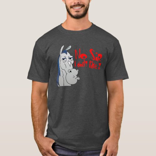 No Sir I dont like it Funny T_Shirt