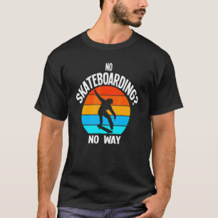 No Skateboarding No Was Skateboarder T-Shirt