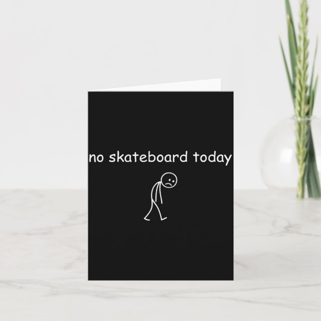 No Skateboarding Today, Sad Skater For Skateboardi Card (Front)