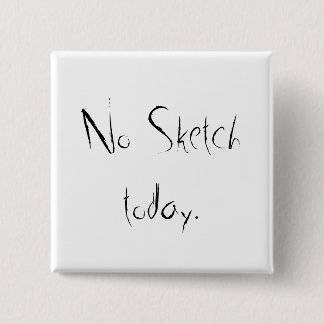No sketch day pinback button