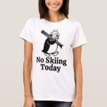 No Skiing Today Funny Sad Penguin Skiing Humor For T-Shirt