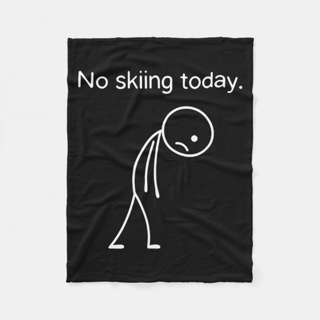 No Skiing Today Funny Winter Snow Srts Lovers  Fleece Blanket (Front)