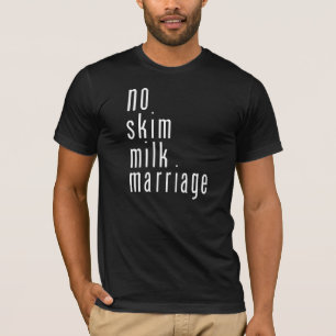 No Skim Mik Marriage T-shirt